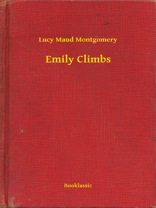 Title details for Emily Climbs by Lucy Maud Montgomery - Available